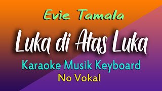 Download lagu LUKA DI ATAS LUKA, EVIE TAMALA - KARAOKE MUSIK KEYBOARD TANPA VOKAL mp3 Download lagu LUKA DI ATAS LUKA, EVIE TAMALA - KARAOKE MUSIK KEYBOARD TANPA VOKAL mp3
