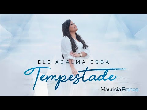 Mauricia Franco | Ele Acalma Essa Tempestade [Clipe Oficial]