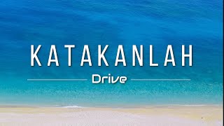 Download lagu Drive - Katakanlah (Lyric) mp3