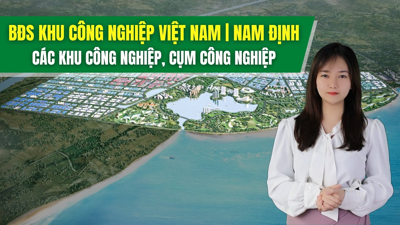 Bất Động Sản KCN | Nam Định: Tình Hình Chung Về Các Khu Công Nghiệp, Cụm Công Nghiệp
