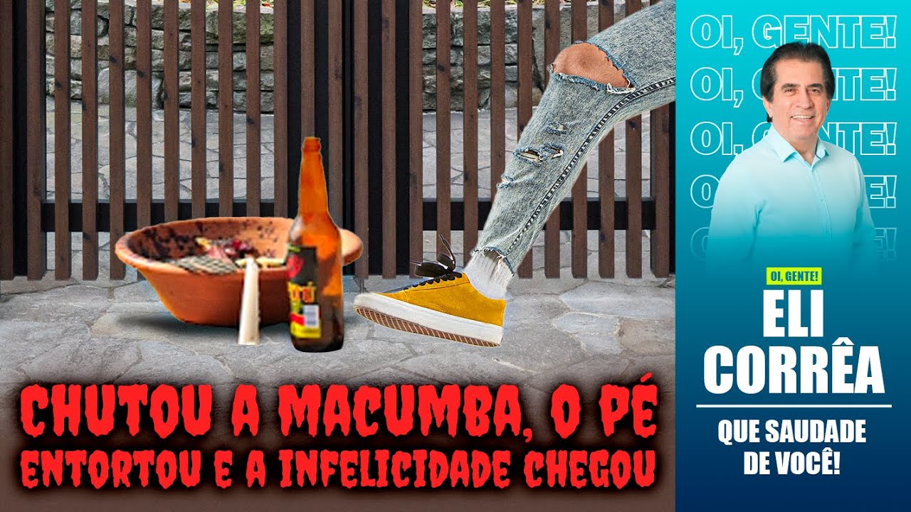 Chutou a macumba, o pé entortou e a infelicidade chegou | Eli Corrêa Oficial |
