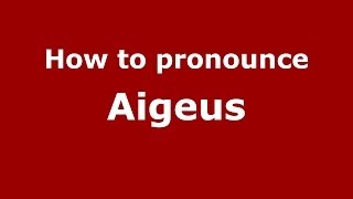 How to pronounce Aigeus