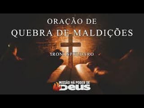 ORAÇÃO DE QUEBRA DE MALDIÇÕES - Ironi Spuldaro