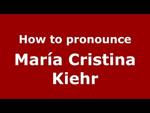 How to pronounce María Cristina Kiehr (Spanish/Argentina) - PronounceNames.com