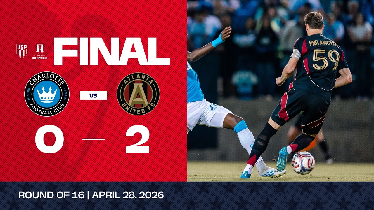 Charlotte FC vs. Atlanta United | 2026 Lamar Hunt U.S. Open Cup Game Highlights