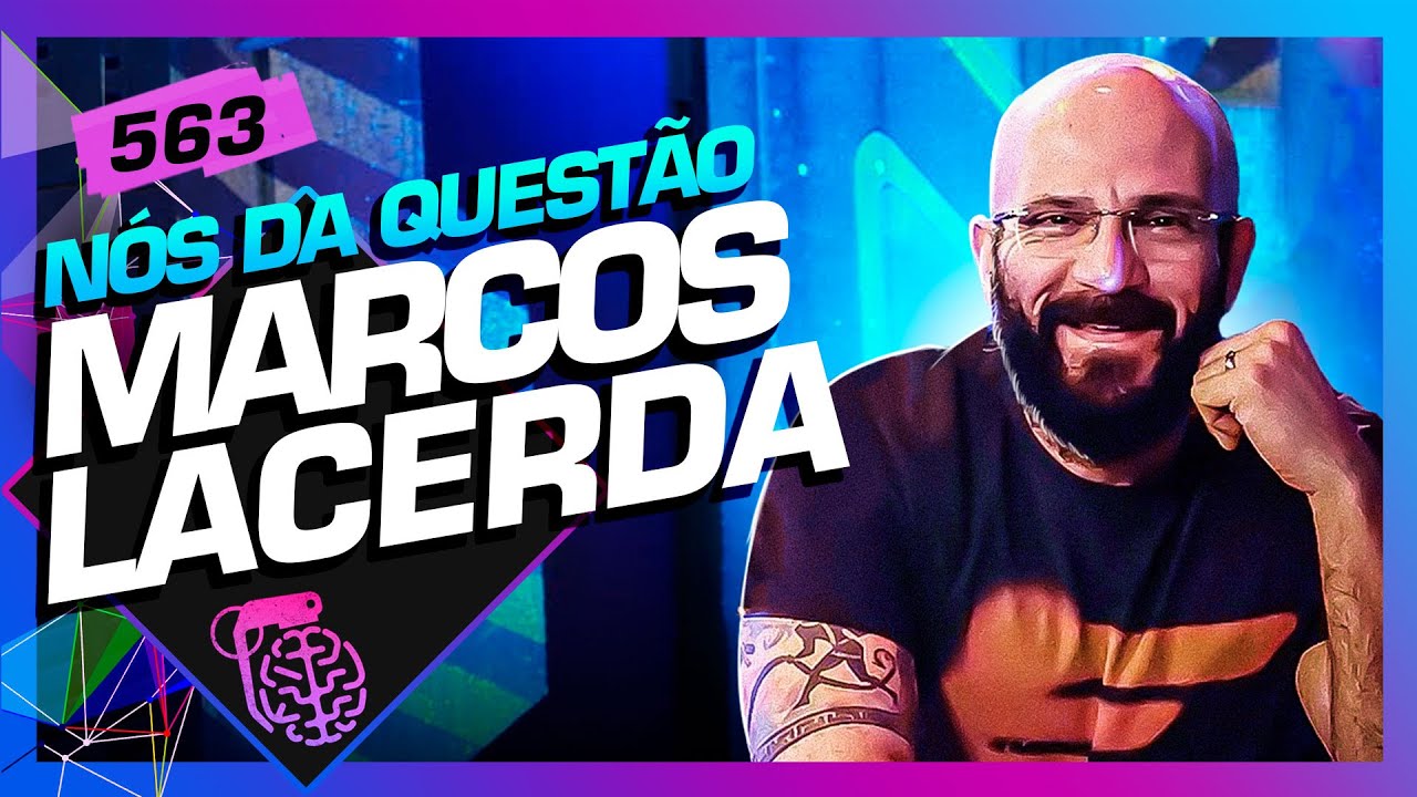 MARCOS LACERDA (NÓS DA QUESTÃO) - Inteligência Ltda. Podcast #563