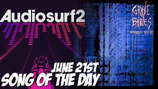 Grave Babies- Something Awful (Audiosurf 2 June 21st SotD)