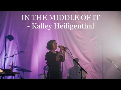 In The Middle Of It (Spontaenous) - Kalley Heiligenthal