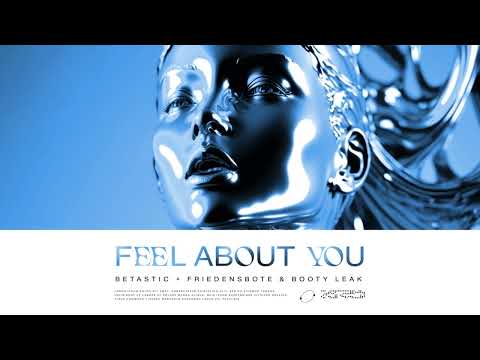 BETASTIC + Friedensbote & Booty Leak - Feel About You
