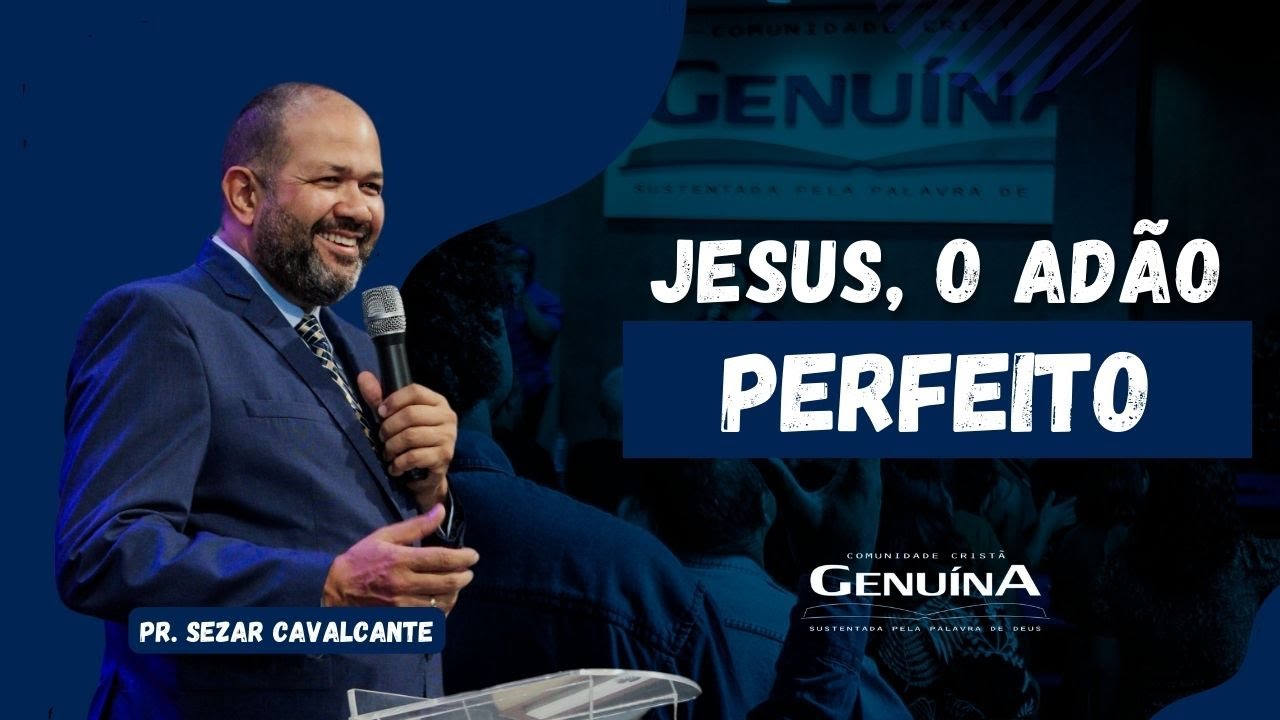 JESUS, O ADÃO PERFEITO!! - PR. SEZAR CAVALCANTE