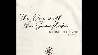 The One with the Snowflake - I Belong To The Zoo (Cover)