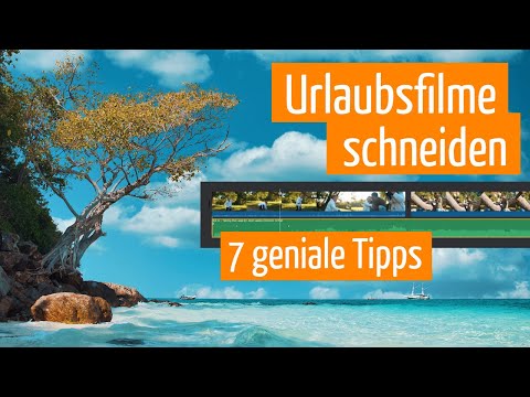 Urlaubsvideo schneiden: 7 geniale Tipps für deinen Urlaubsfilm