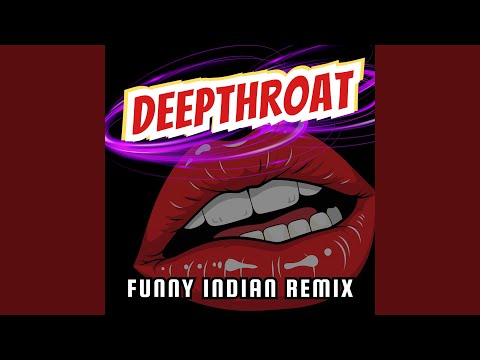 Deepthroat (Funny Indian Remix)