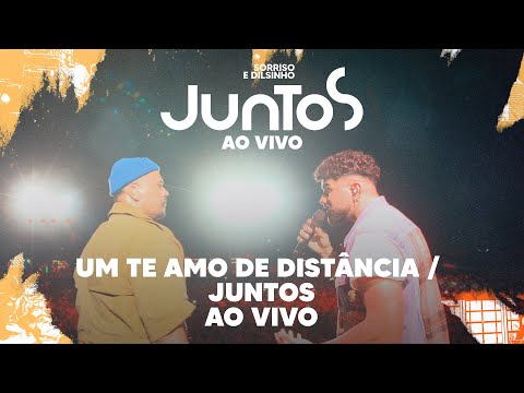 Sorriso Maroto, Dilsinho - Um Te Amo de Distância / Juntos (Ao Vivo)