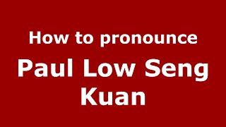 How to pronounce Paul Low Seng Kuan