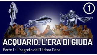 Acquario: L'Era di Giuda - Parte 1 - Il Segreto dell'Ultima Cena