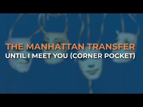 The Manhattan Transfer - Until I Meet You (Corner Pocket) (Official Audio)