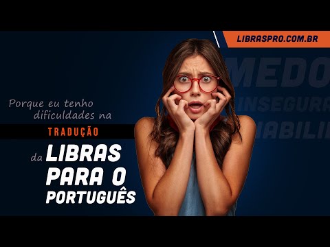 Dificuldades na tradução da Libras para o Português? Assista este vídeo!