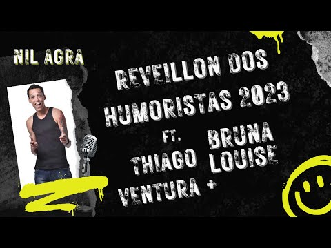 Reveillon dos Humoristas 2023 Ft. Thiago Ventura e Bruna Louise - Nil Agra