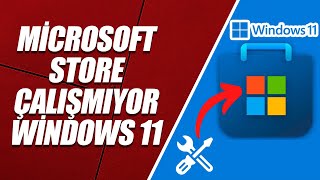 MİCROSOFT STORE ÇALIŞMIYOR SORUNU ÇÖZÜMÜ (WİNDOWS 11)