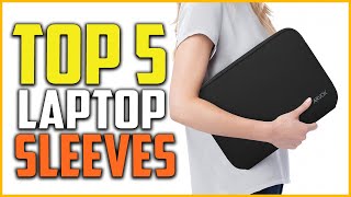 The 5 Best Laptop Sleeves Reviews and Buying Guide 2022