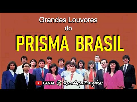 Grandes Louvores do grupo Prisma Brasil.