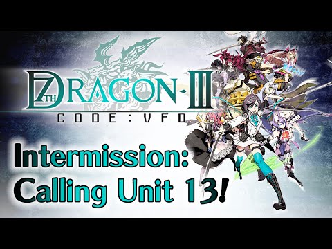 7th Dragon III Code: VFD - Chapter 3.6: Intermission | Calling Unit 13!