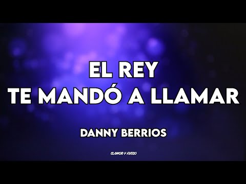 El rey te mando a llamar - Danny Berrios (letra)