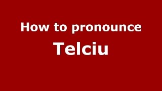 How to pronounce Telciu
