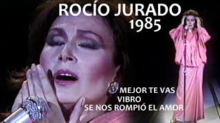 Rocío Jurado | Mejor te vas | Vibro | Se nos rompió el amor | 1985