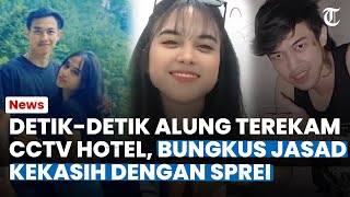 DETIK-DETIK ALUNG Terekam CCTV Hotel, Bungkus & Gotong Jasad Sang Kekasih dengan Sprei Penuh Darah