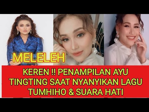 MELELEH !! Penampilan ayu tingting saat nyanyikan lagu tumhiho & suara hati !! Bikin baper