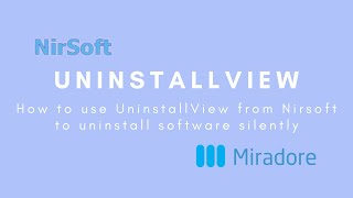 How to use UninstallView from Nirsoft to uninstall software silently.