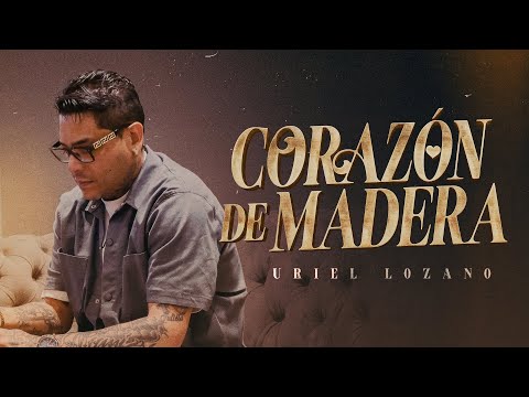 Uriel Lozano - Corazón De Madera (Video Oficial)