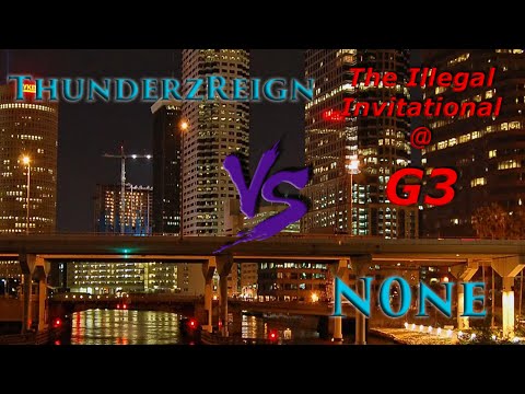 The Illegal Invitational @ G3: ThunderzReigN vs n0ne