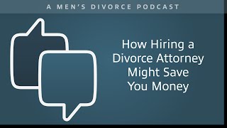 How Hiring a Divorce Attorney Might Save You Money - Men