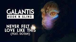 Galantis &amp; Hook N Sling feat. Dotan - Never Felt A Love Like This [OFFICIAL MUSIC VIDEO]