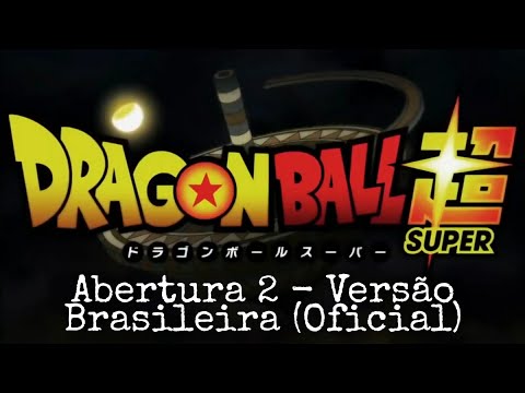Dragon Ball Super | Abertura 2 - Versão Brasileira (Oficial)
