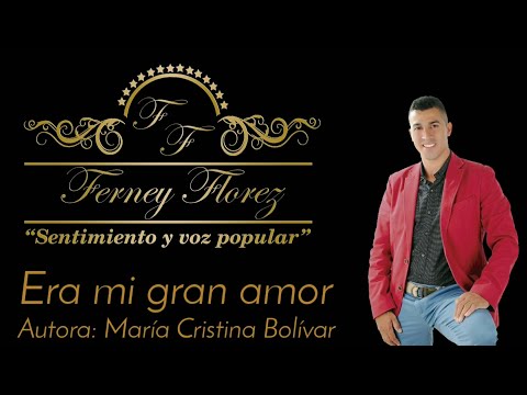 Era mi gran amor | Ferney Florez | Autora: María Cristina Bolívar | (Lyric).