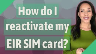 How do I reactivate my EIR SIM card?