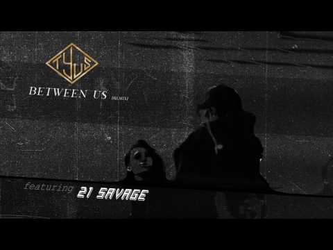 TYuS // Between Us (Remix) feat. 21 Savage [Official Audio]