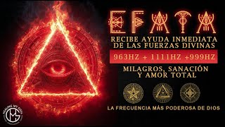 EFATA • RECIBE AYUDA INMEDIATA DE LAS FUERZAS DIVINAS • ABUNDANCIA, MILAGROS, SANACIÓN Y AMOR TOTAL