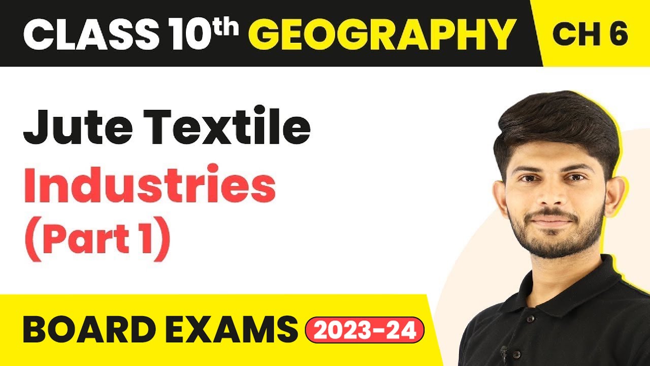 Jute Textile Industries (Part 1) | Class 10 Geography Chapter 6 | CBSE 2024-25