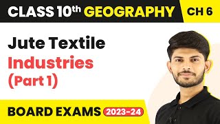 Jute Textile Industries (Part 1) | Class 10 Geography Chapter 6 | CBSE 2024-25
