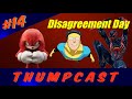 THUMPCAST 14 OPEN Disagreement Day Invincible Knuckles Spider Man Edge Of Time And More