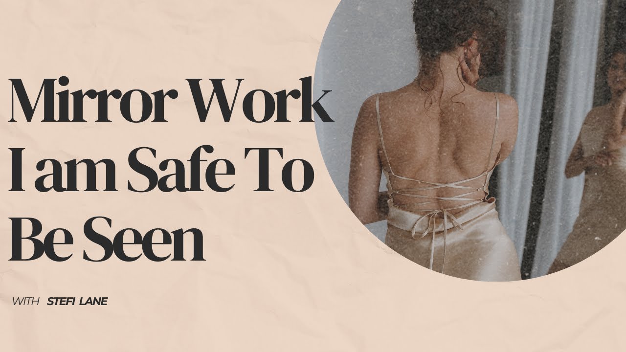Mirror Work Exercise: I am Safe To Be Seen