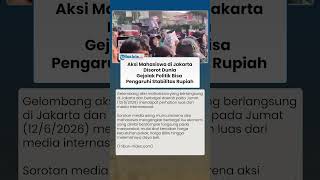 Sorotan Media Asing Terkait Aksi Mahasiswa di Jakarta di Tengah Pelemahan Nilai Tukar Rupiah