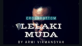 Download lagu Lelaki Muda - Crossbottom by Army Virmansyah mp3