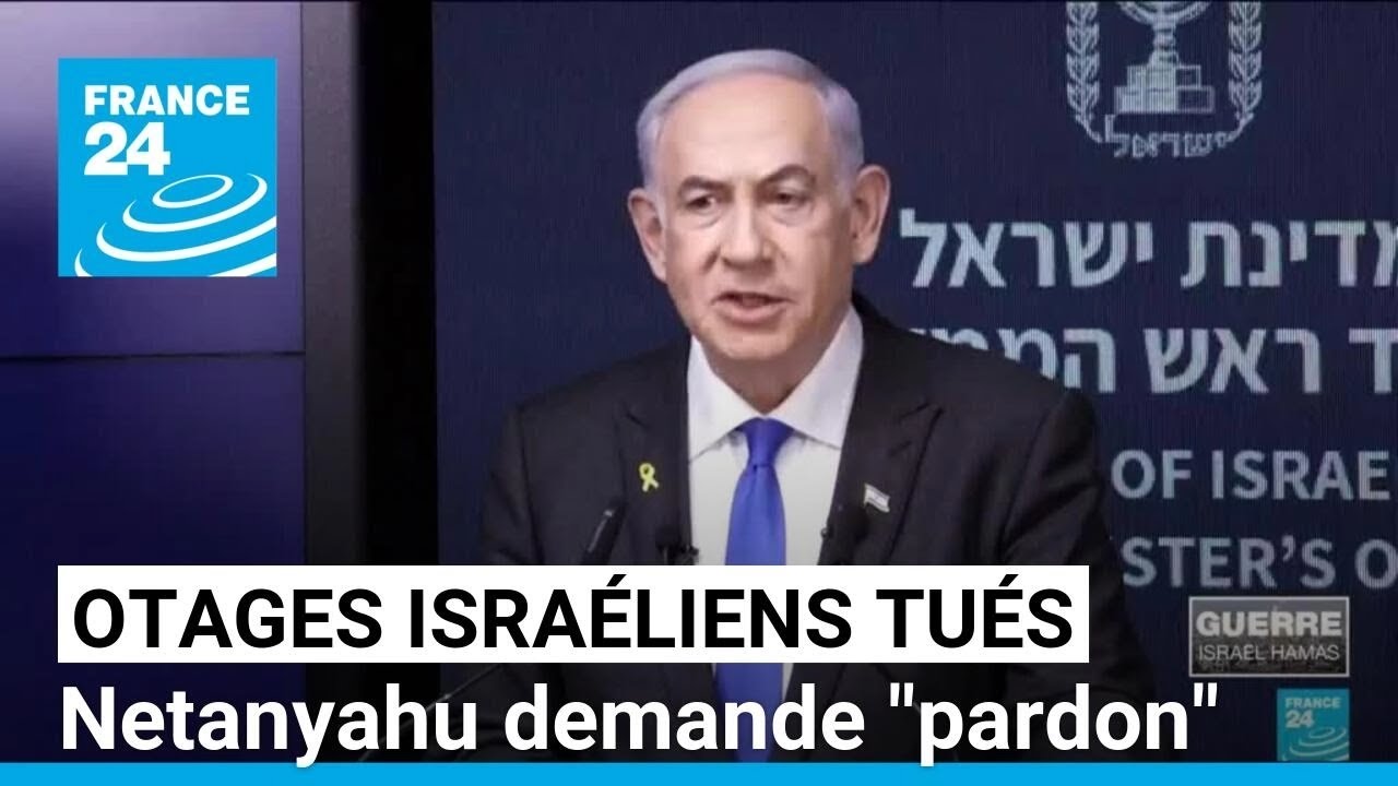 Netanyahu demande "pardon" pour ne pas avoir pu sauver les otages israéliens retrouvés morts à Gaza