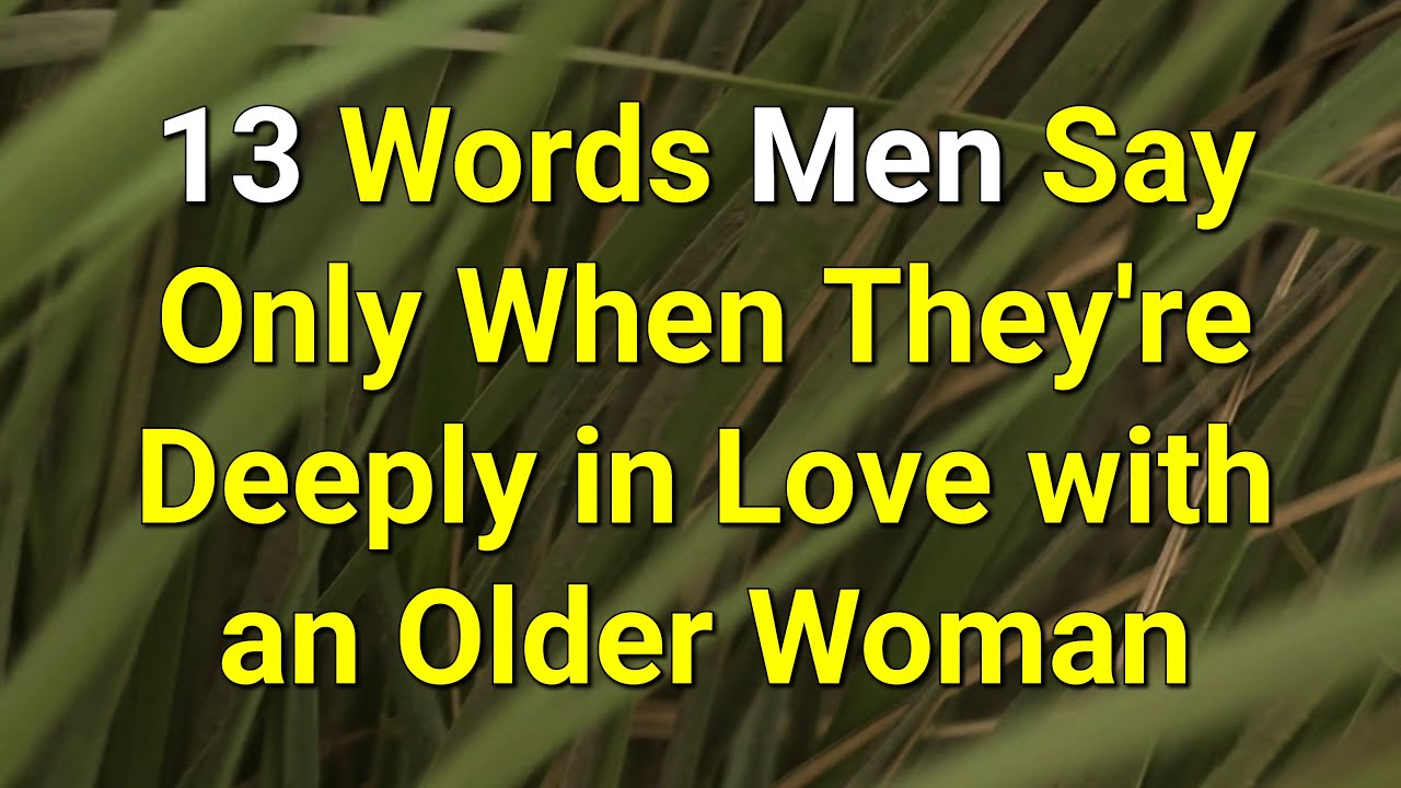 13 Words Men Say Only When They're Deeply in Love with an Older Woman...|Psychology Amazing Facts